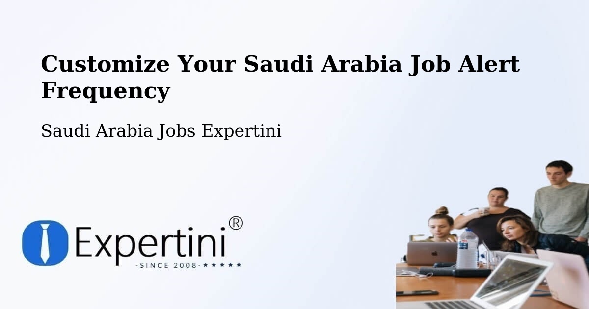 Customize Your Saudi Arabia Job Alert Frequency - Saudi Arabia Jobs Expertini