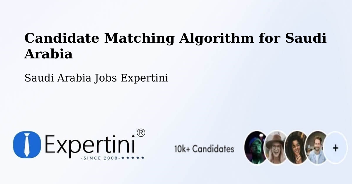 Candidate Matching Algorithm Overview – Riyadh - Saudi Arabia Jobs Expertini
